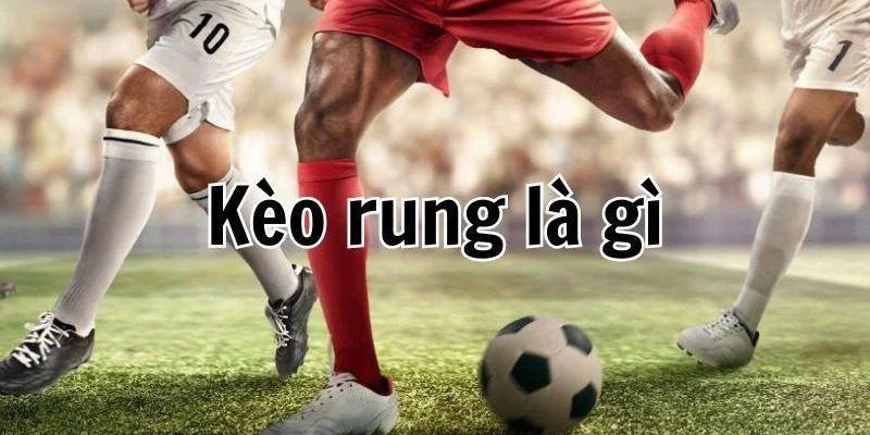 Lợi ích kèo rung là gì