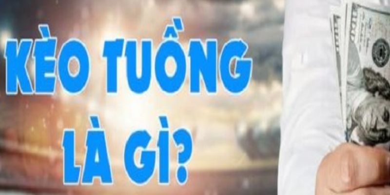 Kèo tuồng kinh nghiệm là gì